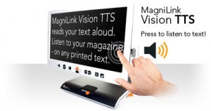 A hand reaches towards a computer monitor. The text says, "MagniLink Vision TTS reads your text aloud. Listen to your magazine - on any printed text. MagniLink Vision TTS. Press to listen to text!"