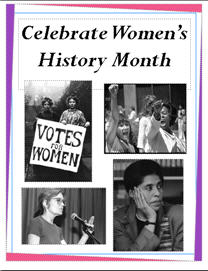 Four black and white photos of women below the text "Celebrate Women's History Month." The top left photo shows two women carrying a sign that says "Votes for Women".  The top right photo shows women gathered, one with her fist in the air. The bottom left image shows a woman talking at a podium. The bottom right image shows a woman with her head resting on her hand.
