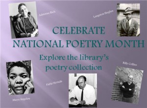 Image with several black and white photos and the text "Celebrate National Poetry Month. Explore the library's poetry collection." The images are of Adrienne Rich, Maya Angelou, Pablo Neruda, Billy Collins, and Langston Hughes.