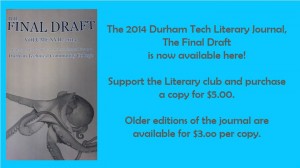 Blue background with a picture on the left of the newest edition of The Final Draft, Volume XVII, 2014. Text says, "The 2014 Durham Tech Literary Journal, The Final Draft, is now available here! Support the Literary club and purchase a copy for $5.00. Older editions of the journal are available for $3.00 per copy."
