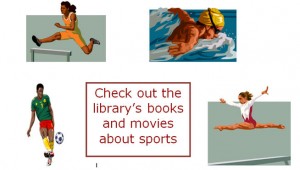 Collage with four images and the text "Check out the library's books and movies about sports." The images, from top left clockwise show: a female running track, a male swimmer, a female gymnast, and a male soccer player. 