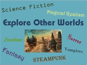 Science fiction collage with the image of a futuristic city and the words, "Explore Other Worlds," "Science Fiction," "Magical Realism," "Horror," "Vampires," "STEAMPUNK," "Fantasy," and "Zombies." 