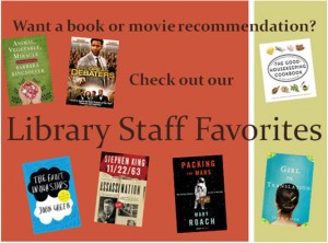 Collage of book and DVD covers and text. The text says, "Want a book or movie recommendation? Check out our Library Staff Favorites." Covers are for the movie Great Debaters and books Animal Vegetable, Miracle; The Good Housekeeping Cookbook; The Fault in Our Stars; 11/22/63; Packing for Mars; and Girl in Translation
