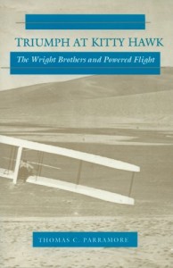 Triumph at Kitty Hawk: The Wright Brothers and Powered Flight by Thomas C. Parramore