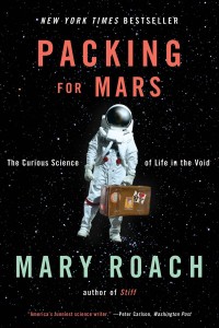 Packing for Mars: The Curious Science of Life in the Void by Mary Roach