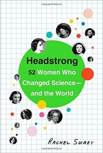 Headstrong: 52 Women who Changed Science – and the World by Rachel Swaby