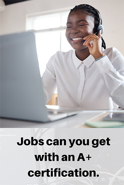 Jobs you can get with an A+ certification