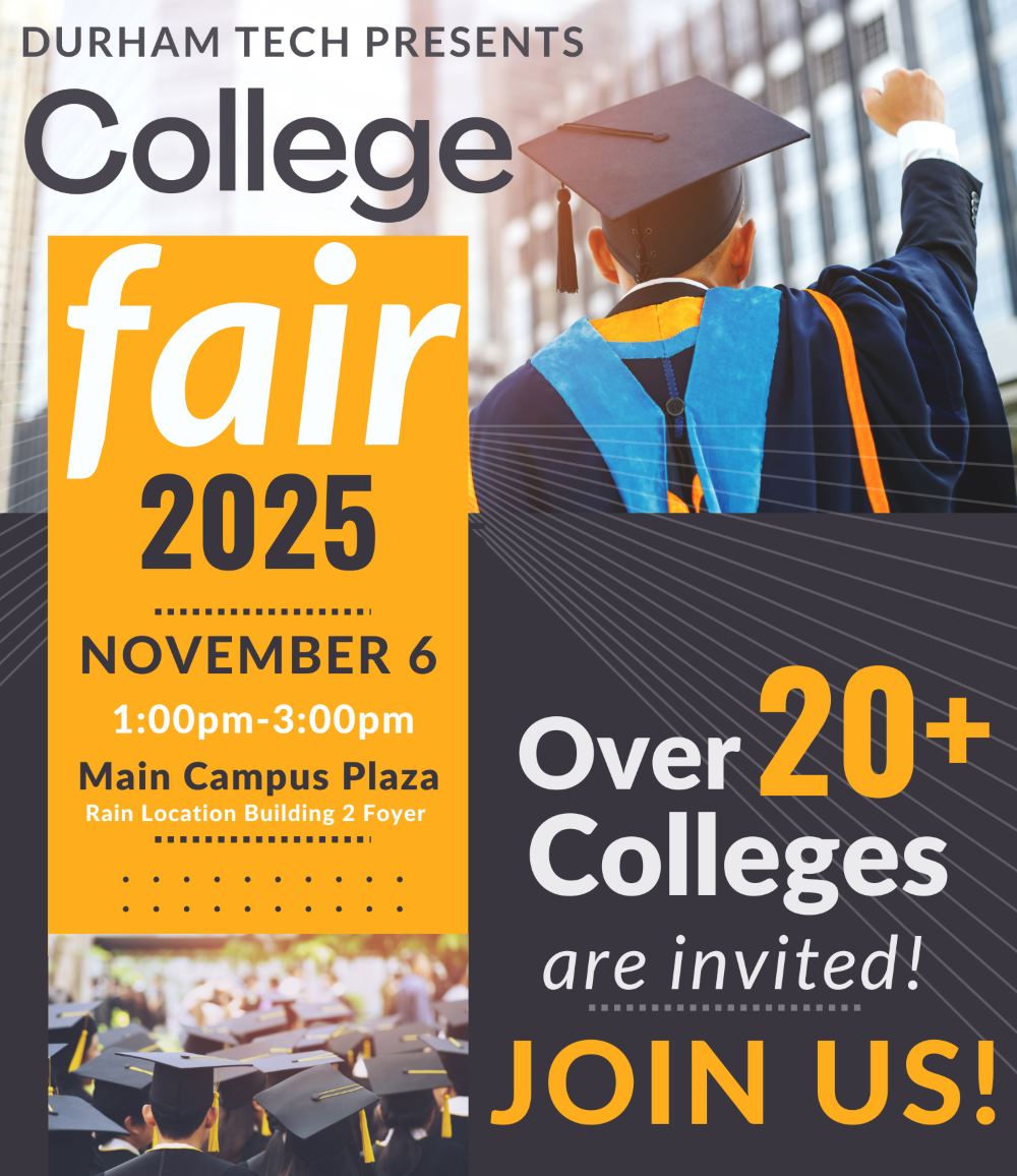 Durham Tech presents College Fair 2025 - November 6 - 1:00 pm - 3:00 pm - Main Campus Plaza - Rain location Building 2 Foyer - Over 20+ colleges are invited