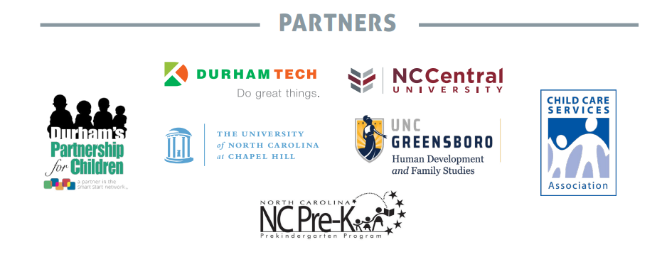 partners include NCCU, UNC-CH, UNC-Greensboro, NC Pre-Kindergarten Program, Child Care Services Association and Durham's Partnership for Children