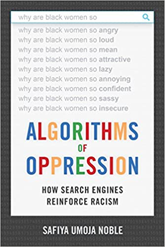 Algorithms of Oppression: How Search Engines Reinforce Racism by Safiya Umoja Noble
