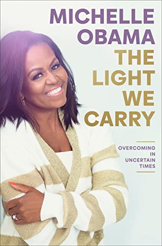 the light we carry: overcoming in uncertain times by michelle obama