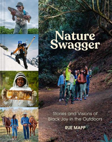 Nature Swagger: Stories and Visions of Black Joy in the Outdoors by Rue Mapp