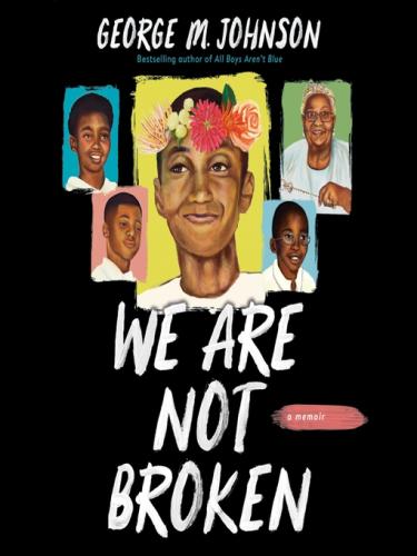 We Are Not Broken: A Memoir by George M. Johnson 