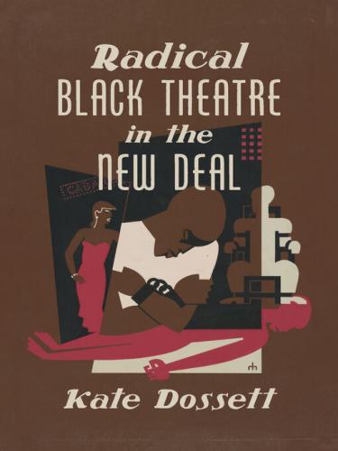 Radical Black Theater and the New Deal by Kate Dossett