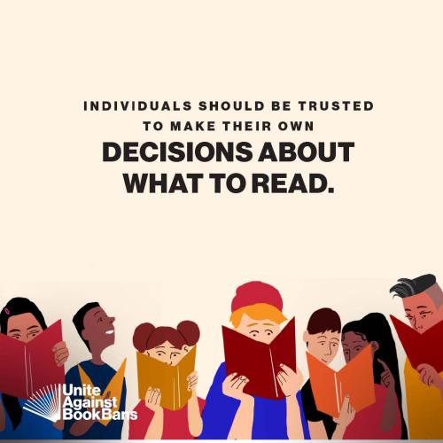 Individuals should be trusted to make their own decisions about what to read. Unite against book bans.