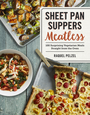 Sheet Pan Suppers: Meatless by Raquel Pelzel