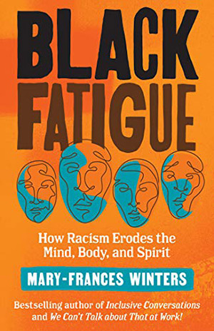 Book cover: Black Fatigue: How Racism Erodes the Mind, Body, and Spirit by Mary-Frances Winters