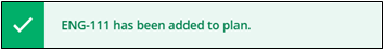 A screenshot of a confirmation notification. A green notification will appear in the top right to let you know you have successfully added the course to your plan.