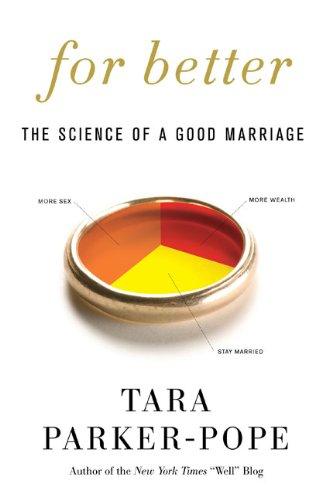 For Better: The Science of a Good Marriage by Tara Parker-Pope