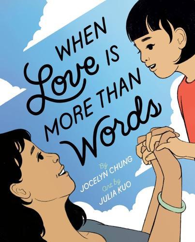 Wehn Love is More than Words by Jocelyn Chung, illustrated by Julia Kuo