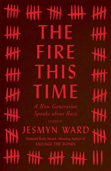 The Fire This Time: A New Generation Speaks about Race by Jesmyn Ward