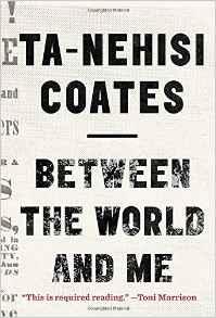 Between the World and Me by Ta-Nehisi Coates