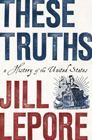 These Truths by Jill Lepore