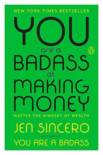You Are a Badass at Making Money: Master the Mindset of Wealth by Jen Sincero