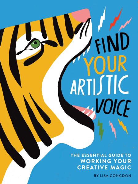 Find Your Artistic Voice: The Essential Guide to Working Your Creative Magic by Lisa Congdon
