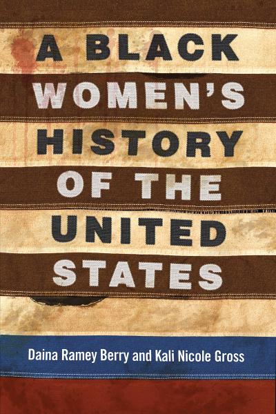 A Black Women's History of the United States (Revisioning History Series) by Daina Ramey Berry and Kali N. Gross