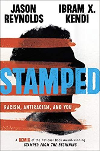Stamped: Racism, Antiracism, and You A Remix of the National Book Award-winning Stamped from the Beginning by Ibram X