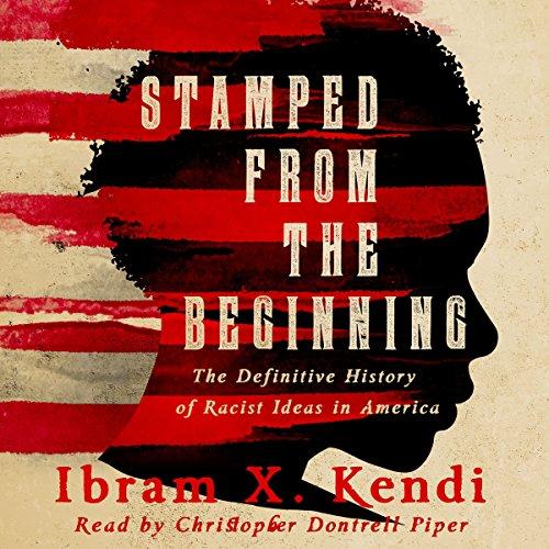 stamped from the beginning: the definitive history of racist ideas in america by ibram x. kendi audiobook