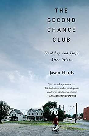 the second chance club hardship and hope after prison by jason hardy