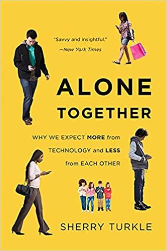 alone together: why we expect more from technology and less from each other by sherry turkle