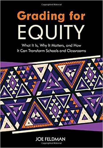 grading for equity: what it is why it matters and how it can transform schools and classrooms by joe feldman