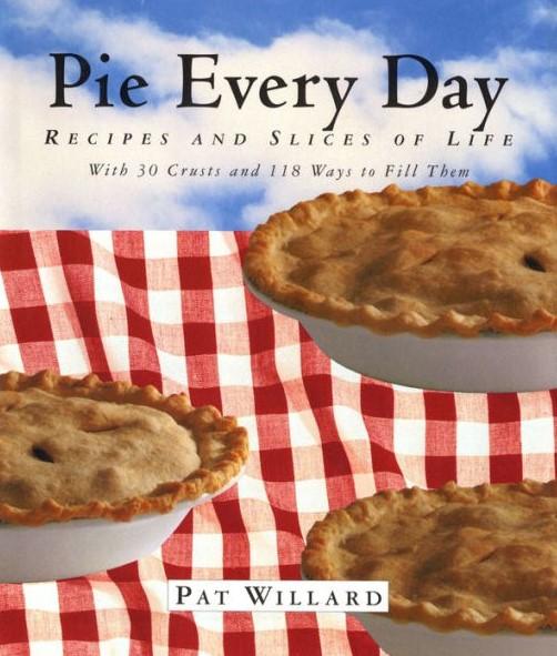 Pie Every Day: Recipes and Slices of Life by Pat Willard