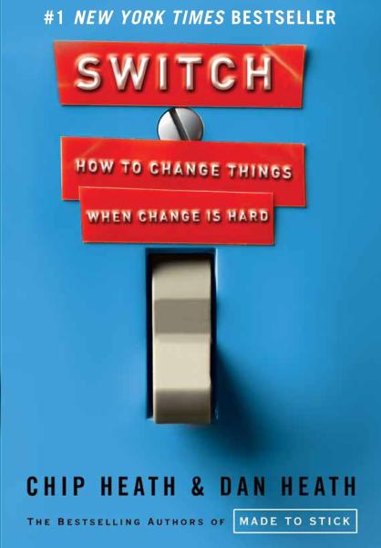 switch: how to change things when change is hard by chip heath and dan heath