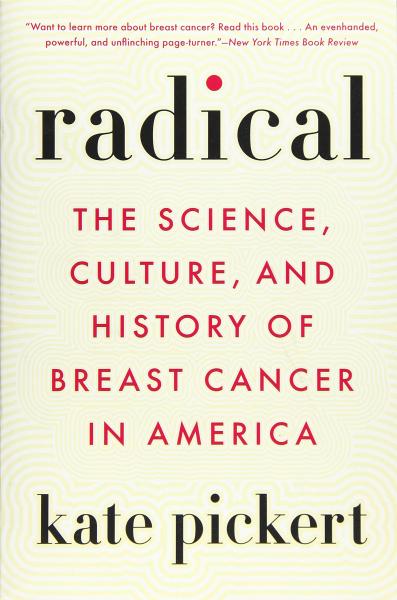 radical: the science, culture, and history of breast cancer in america by kate pickert