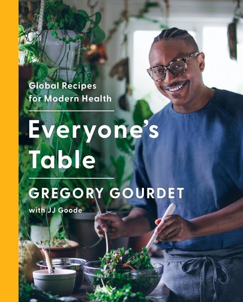 everyone's table: global recipes for modern health by gregory gourdet with jj goode