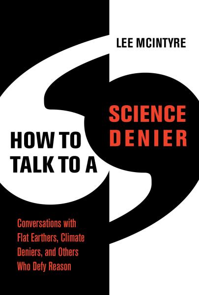 how to talk to a science denier by lee mcintyre