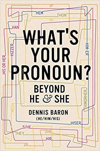 What's your pronoun? Beyond he & she by Dennis Baron (he/him/his)