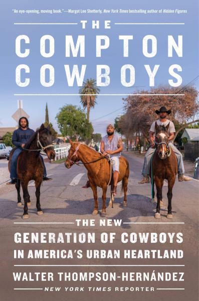 the compton cowboys: the new generation of cowboys in america's urban heartland by walter thompson-hernández