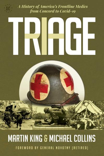 triage: a history of america's frontline medics from concord to covid-19 by martin king and michael collins