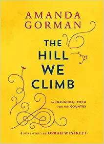 The Hill We Climb: An Inaugural Poem for the Country by Amanda Gorman
