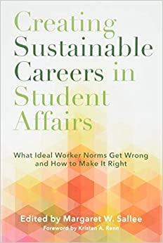 Creating sustainable careers in student affairs : what ideal worker norms get wrong and how to make it right