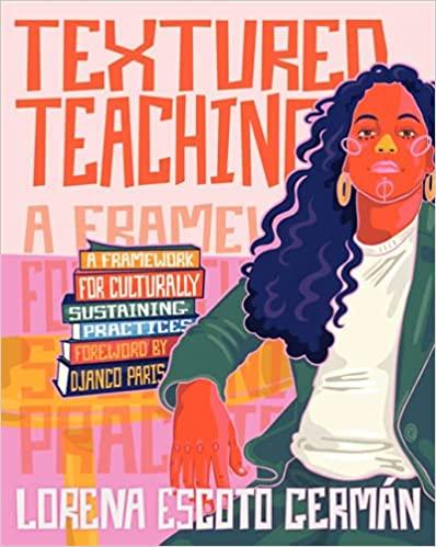 Textured teaching : a framework for culturally sustaining practices