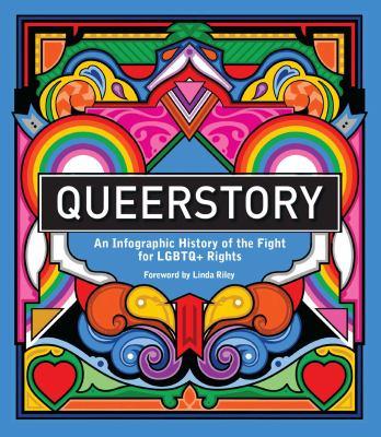 Queerstory: An Infographic History of the Fight for LGBTQ+ Rights by Linda Riley