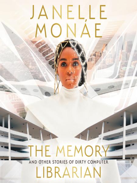 The Memory Librarian and Other Stories of Dirty Computer by Janelle Monae