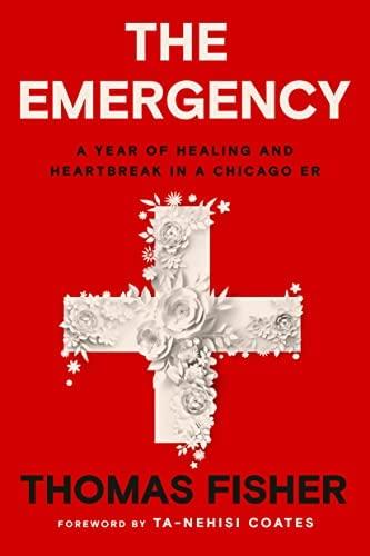 the emergency: a year of healing and heartbreak in a chicago E.R. by thomas fisher