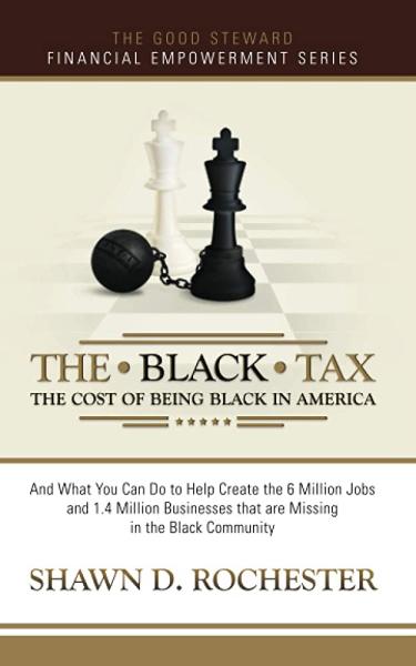 The Black Tax: The Cost of being Black in America by Shawn Rochester